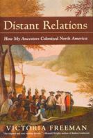 Distant Relations: How My Ancestors Colonized North America 0771031920 Book Cover