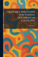 Quotable Anecdotes for Various Occasions as Collected 1025939174 Book Cover
