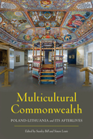 Multicultural Commonwealth: Poland-Lithuania and Its Afterlives 0822948036 Book Cover