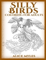 Silly Birds: Coloring For Adults 1540352285 Book Cover