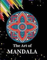 The Art of Mandala: Ultimate mandalas adult coloring book for Relaxation and stress relieve B08D4VRMYT Book Cover