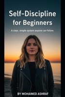 Self-Discipline for Beginners A clear, simple system anyone can follow. B0GHJ21WNZ Book Cover