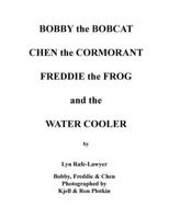 Bobby the Bobcat Chen the Cormorant Freddie the Frog and the Water Cooler 1796034002 Book Cover