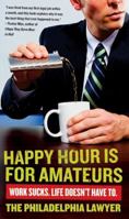 Happy Hour Is for Amateurs: A Lost Decade in the World's Worst Profession 006184506X Book Cover