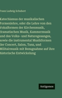 Katechismus der musikalischen Formenlehre, oder die Lehre von den Vokalformen der Kirchenmusik, dramatischen Musik, Kammermusik und des Volks- und ... Militairmusik mit Bezugnahm (German Edition) 3386181163 Book Cover