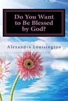 Do You Want to Be Blessed by God? 1461155053 Book Cover