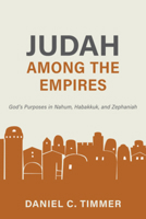 Judah Among the Empires: God’s Purposes in Nahum, Habakkuk, and Zephaniah 1601789904 Book Cover