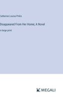 Disappeared From Her Home; A Novel: in large print 3387095171 Book Cover