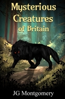 Mysterious Creatures of Britain 1917938004 Book Cover