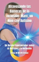 Atravesando las Barreras de la Inclusión: Marc, un Niño con Autismo: Un Relato Esperanzador sobre el Autismo y la Inclusión B0CR6QGRXQ Book Cover