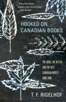 Hooked on Canadian Books: The Good, the Better, and the Best Canadian Novels since 1984 1897151756 Book Cover