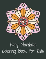 Easy Mandalas Coloring Book For Kids: Simple, Easy and Less Complex Mandala Patterns to Color bold lines make coloring relaxing and enjoyable with Big Mandalas to Color for Relaxation 1654595187 Book Cover