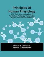 Principles Of Human Physiology V1: With Their Chief Applications To Psychology, Pathology, Therapeutics, Hygiene And Forensic Medicine 1016804482 Book Cover