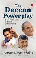 The Deccan Powerplay: Reddy, Naidu and the Realpolitik of Andhra Pradesh 9357028161 Book Cover