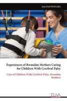 Experiences of Rwandan Mothers Caring for Children With Cerebral Palsy: Care of Children With Cerebral Palsy: Rwandan Mothers 9999341934 Book Cover