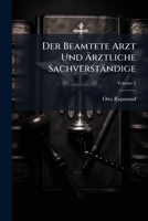 Der Beamtete Arzt Und Ärztliche Sachverständige: Mit Besonderer Berücksichtigung Der Deutschen Reichs- Und Preussischen Landesgesetzgebung, Volume 2 114425258X Book Cover