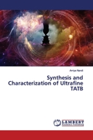 Synthesis and Characterization of Ultrafine TATB 6202018704 Book Cover