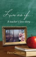 Live As If: A teacher's love story 1734590211 Book Cover