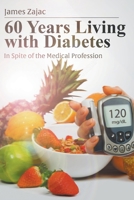 60 Years Living with Diabetes : In Spite of the Medical Profession 1647490111 Book Cover