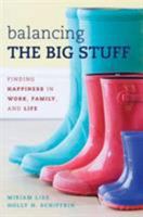 Balancing the Big Stuff: Finding Happiness in Work, Family, and Life 1442223359 Book Cover