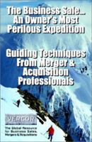 The Business Sale...an Owner's Most Perilous Expedition: Guiding Techniques from Merger & Acquisition Professionals 097170130X Book Cover