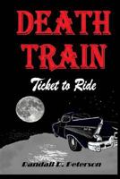 Death Train: "Ticket to Ride" 1481117823 Book Cover