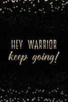 Hey Warrior Keep Going!: Notebook with Inspirational Quotes Inside College Ruled Lines 179807740X Book Cover