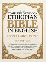 The Complete Orthodox Ethiopian Bible in English (Extra Large Print 17 Point Font): A Comprehensive Collection of Scriptures and Apocrypha Including the Book of Enoch and Other Ancient Sacred Texts 9378711324 Book Cover