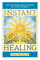 Instant Healing: Gain Inner Strength, Empower Yourself, and Create Your Destiny 1601632398 Book Cover