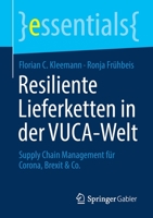 Resiliente Lieferketten in der VUCA-Welt: Supply Chain Management für Corona, Brexit & Co. (essentials) 3658343362 Book Cover