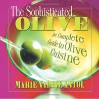 The Sophisticated Olive: The Complete Guide to Olive Cuisine 075700024X Book Cover