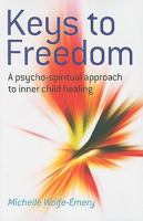 Keys to Freedom: A Psycho-Spiritual Approach to Inner Child Healing 1846941466 Book Cover