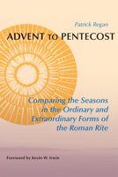 Advent to Pentecost: Comparing the Seasons in the Ordinary and Extraordinary Forms of the Roman Rite 0814662412 Book Cover