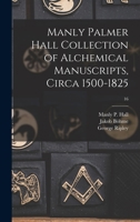 Manly Palmer Hall collection of alchemical manuscripts, circa 1500-1825; 16 1015509231 Book Cover