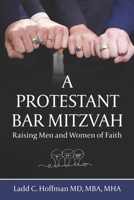 A Protestant Bar Mitzvah: Raising Men and Women of Faith 1961448009 Book Cover