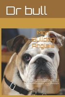 Mon Bulldog Anglais: Notez tout de votre Bulldog Anglais et partagez l'information avec un leveur, un comportementaliste ou un vtrinaire B0851KXFX2 Book Cover