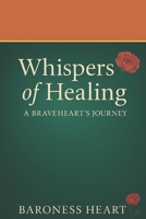 Whispers of Healing: A Braveheart’s Journey B0G4BFK2M3 Book Cover