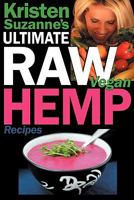 Kristen Suzanne's ULTIMATE Raw Vegan Hemp Recipes: Fast & Easy Raw Food Hemp Recipes for Delicious Soups, Salads, Dressings, Bread, Crackers, Butter, Spreads, Dips, Breakfast, Lunch, Dinner & Desserts 0981755690 Book Cover