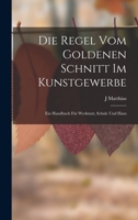Die Regel Vom Goldenen Schnitt Im Kunstgewerbe: Ein Handbuch Für Werkstatt, Schule Und Haus 1019005823 Book Cover