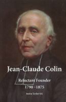 Jean-Claude Colin: Reluctant Founder 1790-1875 1925643964 Book Cover