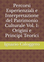 Percorsi Esperienziali e Interpretazione del Patrimonio Culturale Vol. 1: Origini e Principi Teorici 8832060213 Book Cover
