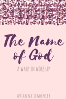 The Name of God: A Walk In Worship 0578642271 Book Cover