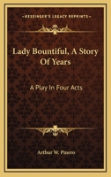 Lady Bountiful, a Story of Years: A Play in Four Acts 1163231967 Book Cover
