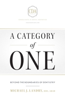 A Category of One: Beyond The Boundaries of Dentistry 1599329743 Book Cover