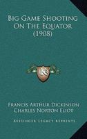 Big Game Shooting on the Equator (Classic Reprint) 1165346087 Book Cover