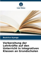 Vorbereitung der Lehrkräfte auf den Unterricht in integrativen Klassen an Grundschulen (German Edition) 6207731093 Book Cover
