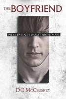 The Boyfriend: Every Parents Worst nightmare 1914381130 Book Cover