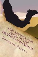 1,001 Sayings and Deeds of the Prophet Muhammad: The Companion to Pain, Pleasure and Prejudice 1928023037 Book Cover