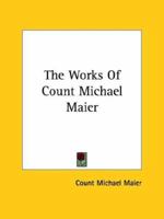 The Works Of Count Michael Maier 116291162X Book Cover