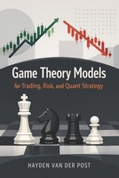 Game Theory Models for Trading, Risk, and Quant Strategy: Predictive Market Behavior B0GHNDVGFB Book Cover